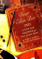Dear Ellen Bee : a Civil War scrapbook of two Union spies