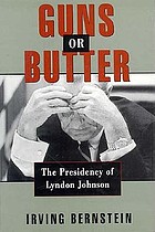Guns or butter : the presidency of Lyndon Johnson