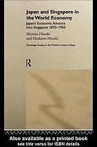 Japan and Singapore in the world economy : Japan's economic advance into Singapore, 1870-1965