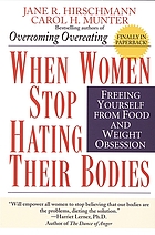 When women stop hating their bodies : freeing yourself from food and weight obsession