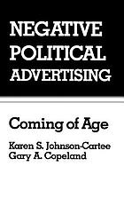 Negative political advertising : coming of age