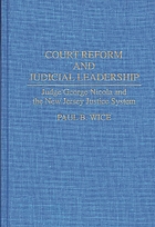 Court reform and judicial leadership : Judge George Nicola and the New Jersey justice system