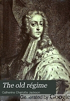 The old régime : courts, salons, and theatres