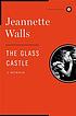 The glass castle : a memoir by  Jeannette Walls 