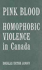 Pink blood : homophobic violence in Canada