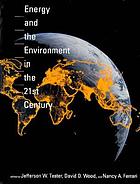 Energy and the environment in the 21st century : proceedings of the conference held at the Massachusetts Institute of Technology, Cambridge, MA, March 26-28, 1990
