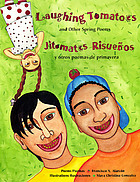 Laughing tomatoes and other spring poems = Jitomates risueños y otros poemas de primavera : poems