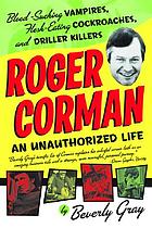 Roger Corman : blood-sucking vampires, flesh-eating cockroaches, and driller killers