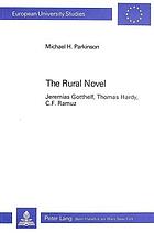 The rural novel : Jeremias Gotthelf, Thomas Hardy, C.F. Ramuz