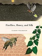 Fireflies, honey, and silk