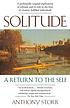 Solitude : a return to the self 著者： Anthony Storr