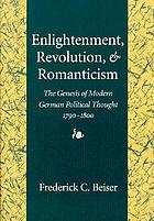 Enlightenment, revolution, and romanticism : the genesis of modern German political thought, 1790-1800