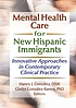 Mental health care for new Hispanic immigrants : innovative approaches in contemporary clinical practice