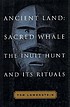 Ancient land, sacred whale : the Inuit hunt and... von Tom Lowenstein