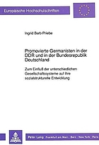 Promovierte Germanisten in der DDR und in der Bundesrepublik Deutschland : zum Einfluss der unterschiedlichen Gesellschaftssysteme auf ihre sozialstrukturelle Entwicklung