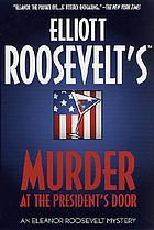 Elliott Roosevelt's Murder at the president's door : an Eleanor Roosevelt mystery