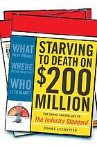 Starving to death on $200 million : the short, absurd life of The industry standard