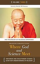 Where God and science meet : how brain and evolutionary studies alter our understanding of religion