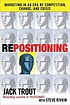 Repositioning : marketing in an era of competition,... de Jack Trout