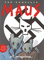 The complete Maus : Maus I -- A survivor's tale;  Maus II -- And here my troubles began
