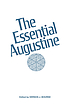 The essential Augustine de Augustine, Saint  Bishop of Hippo.