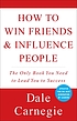 How to win friends and influence people by  Dale Carnegie 