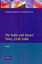 The Tudor and Stuart town : a reader in English urban history, 1530-1688