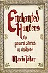 Enchanted hunters : the power of stories in childhood by Maria Tatar