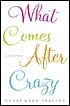 What comes after crazy : a novel