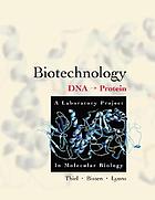Biotechnology DNA, to protein : a laboratory project in molecular biology