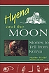 Hyena and the moon : stories to tell from Kenya por Heather McNeil