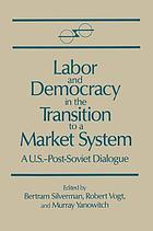Labor and democracy in the transition to a market system : a U.S.-post Soviet dialogue
