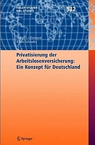 Privatisierung der Arbeitslosenversicherung : ein Konzept für Deutschland