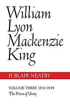 William Lyon Mackenzie King : 1932-1939 : the prism of unity