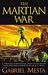 The Martian war : a thrilling eyewitness account... 著者： Gabriel Mesta