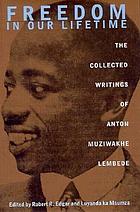 Freedom in our lifetime : the collected writings of Anton Muziwakhe Lembede