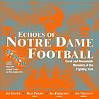Echoes of Notre Dame football : great and memorable moments of the Fighting Irish