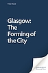 Glasgow : the forming of the city by Peter Reed