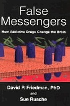 False messengers : how addictive drugs change the brain