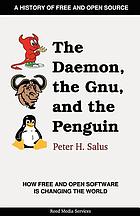 The daemon, the gnu, and the penguin : how free and open source software is changing the world