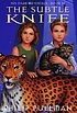 The subtle knife by  Philip Pullman 