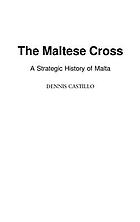 The Maltese Cross : a strategic history of Malta