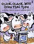 Click, clack, moo : cows that type by  Doreen Cronin 