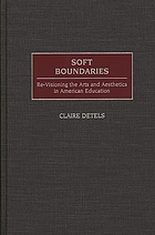 Soft boundaries : re-visioning the arts and aesthetics in American education