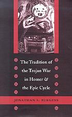The tradition of the Trojan War in Homer and the epic cycle