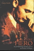 Lost hero : Raoul Wallenberg's dramatic quest to save the Jews of Hungary