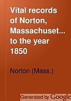 Vital records of Norton, Massachusetts, to the year 1850.