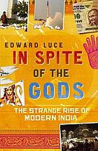 In spite of the gods : the strange rise of modern India