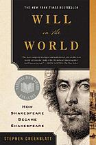 Will in the world : how Shakespeare became Shakespeare