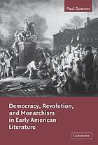 Democracy, revolution, and monarchism in early American literature